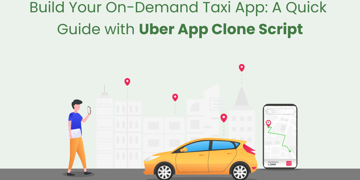 Build Your On-Demand Taxi App: A Quick Guide with Uber App Clone Script