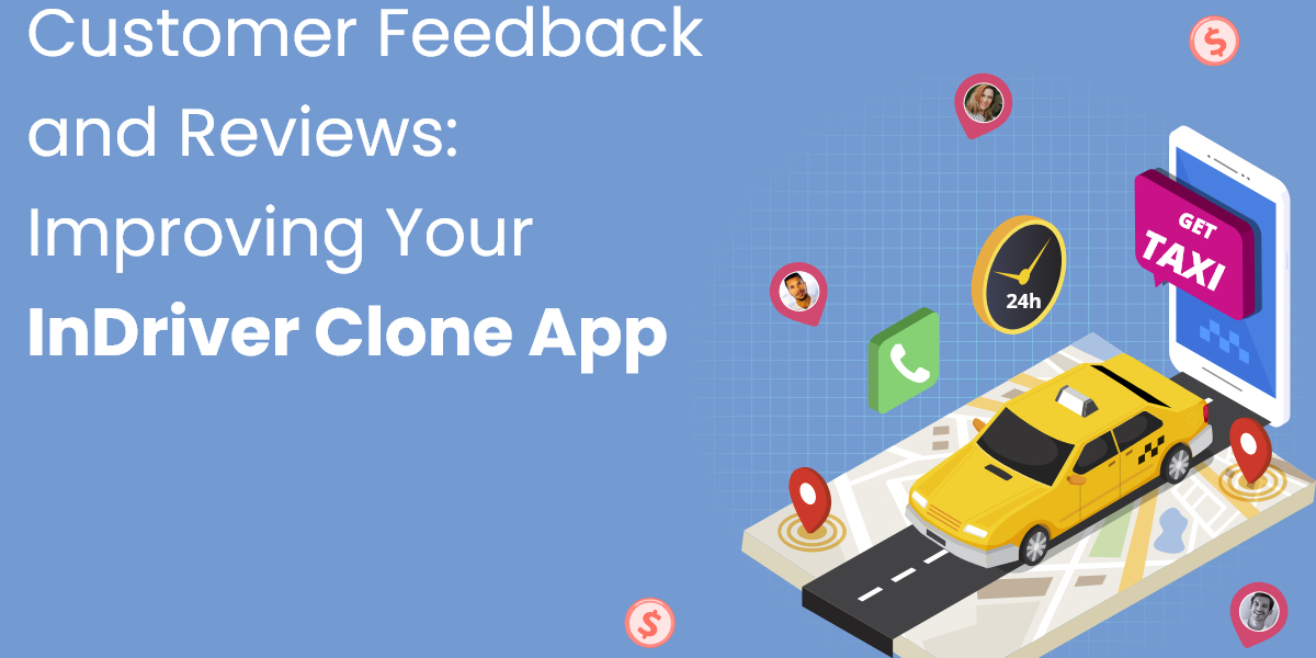 Customer Feedback and Reviews: Improving Your InDriver Clone App