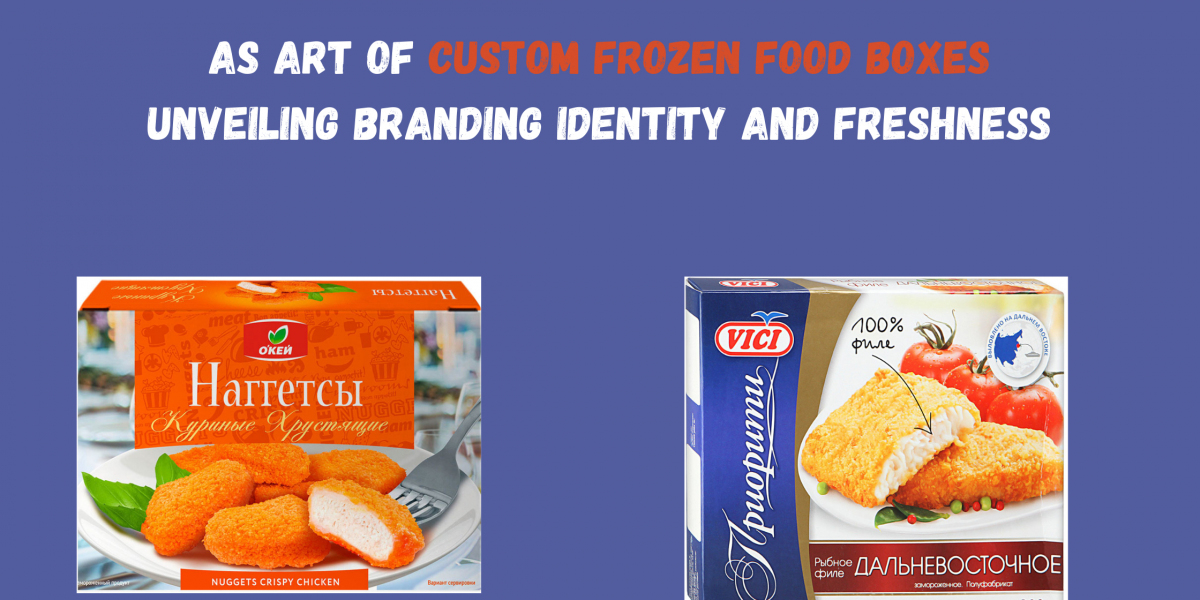 As Art of Custom Frozen Food Boxes Unveiling Branding Identity and Freshness