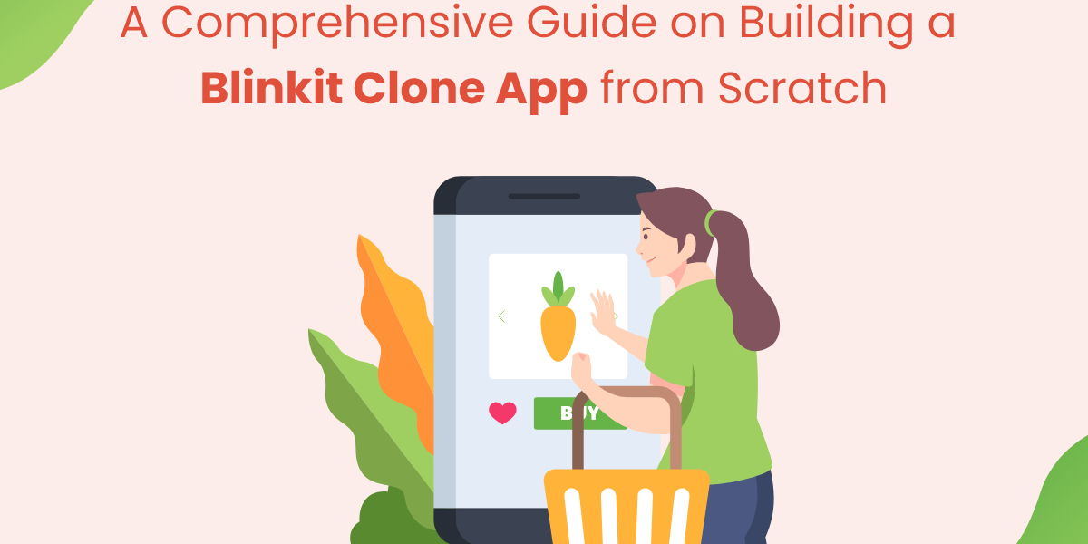 A Comprehensive Guide on Building a Blinkit Clone App from Scratch