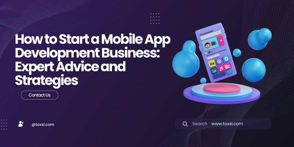 How to Start a Mobile App Development Business: Expert Advice and Strategies