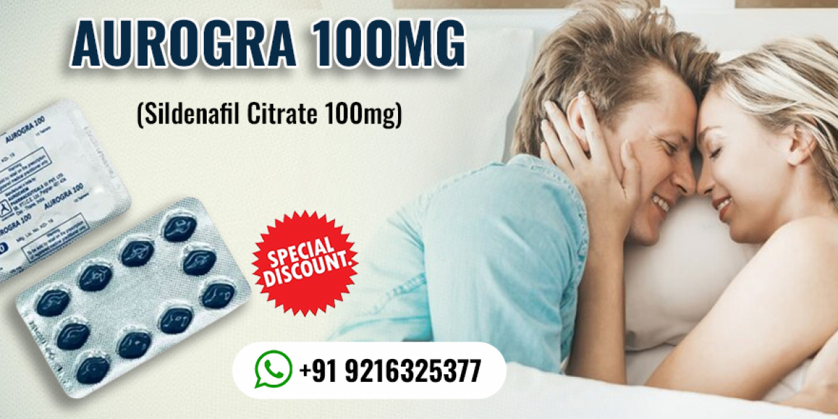 An Extremely Powerful Pill to Have Erections That Last a Long Time With Aurogra 100mg